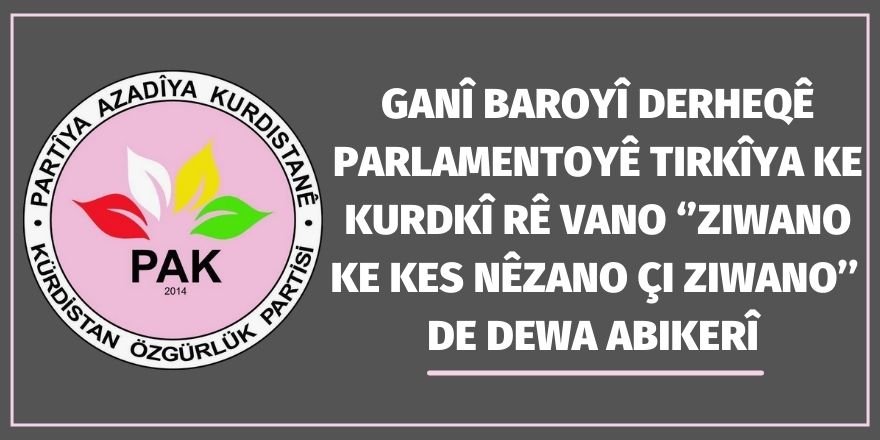 PAK: Ganî Baroyî derheqê Parlamentoyê Tirkîya ke Kurdkî rê vano ‘’ziwano ke kes nêzano çi ziwan o’’ de dewa akerî