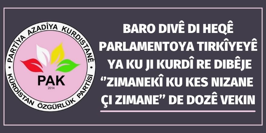 PAK: Baro divê di heqê Parlamentoya Tirkîyeyê ya ku ji kurdî re dibêje ‘’zimanekî ku kes nizane çi zimane’’ de dozê vekin