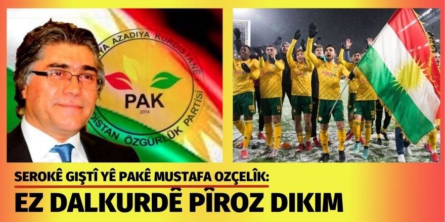 Serokê Giştî yê PAKê Mustafa Ozçelîk: Ez DALKURDê Pîroz Dikim