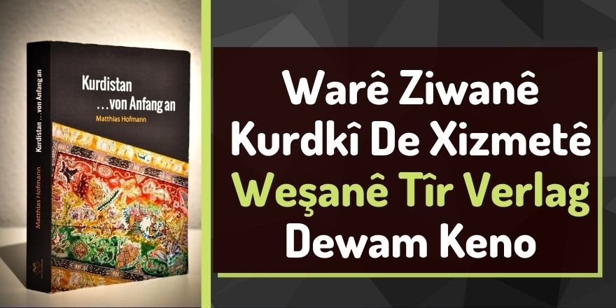 Warê ziwanê kurdkî (kirdkî/kurmancî) de xizmetê Weşanên Tîr Verlag dewam keno