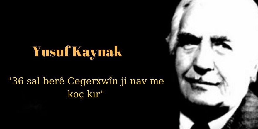 YUSUF KAYNAK: 36 SAL BERÊ CEGERXWÎN JI NAV ME KOÇKIR