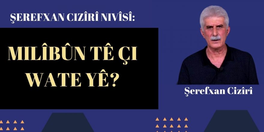 Şerefxan Cizîrî: Milîbûn Tê Çi Wate Yê?