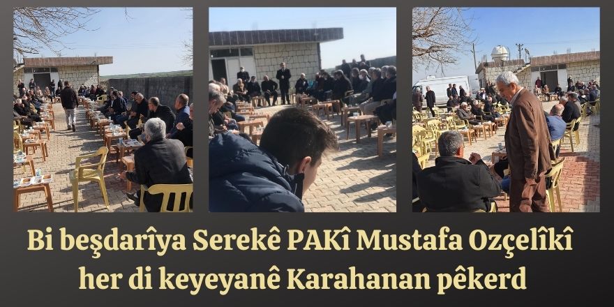 Bi beşdarîya Serekê PAKî Mustafa Ozçelîkî her di keyeyanê Karahanan pêkerd