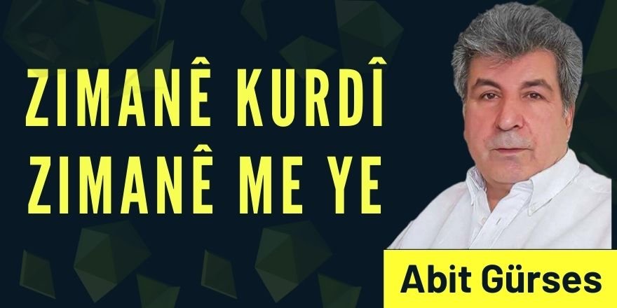 Abit Gürses: Zimanê Kurdî Zimanê Me ye!