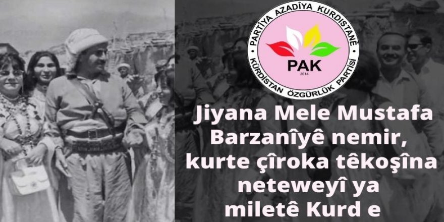 PAK: Jiyana Mele Mustafa Barzanîyê nemir, kurte çîroka têkoşîna neteweyî ya miletê Kurd e   
