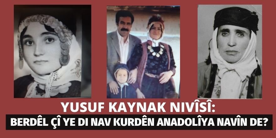 YUSUF KAYNAK: BERDÊL ÇÎ YE DI NAV KURDÊN ANADOLÎYA NAVÎN DE?