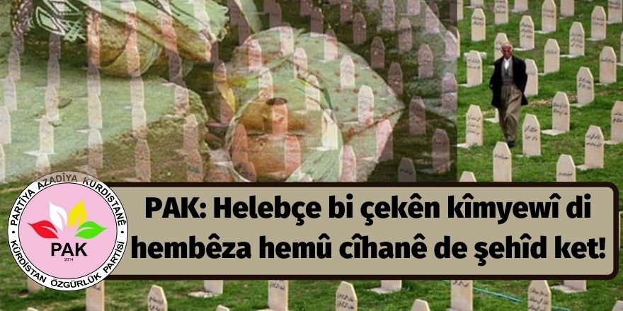 PAK: Helebçe bi çekên kîmyewî di hembêza hemû cîhanê de şehîd ket!