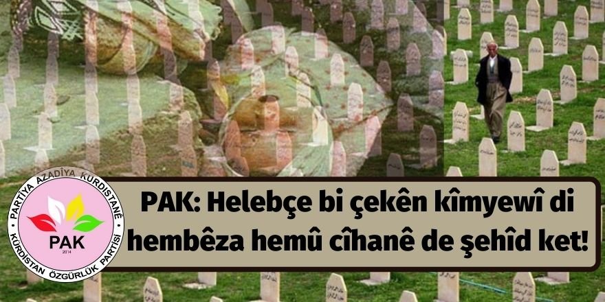 PAK: Helebçe bi çekên kîmyewî di hembêza hemû cîhanê de şehîd ket!