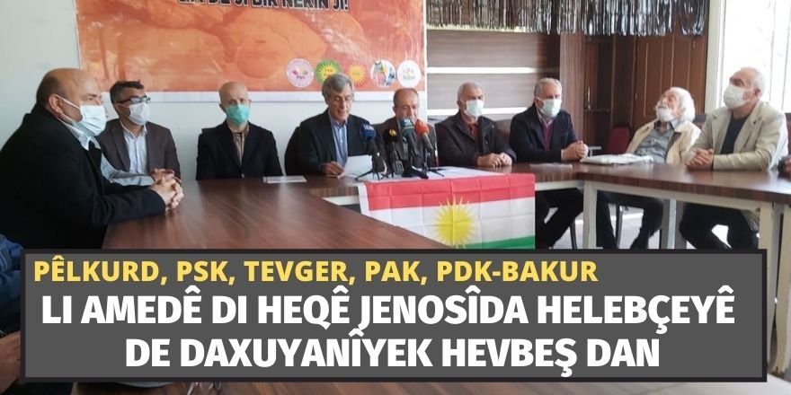 PÊLKURD, PSK, TEVGER, PAK, PDK-BAKUR Li Amedê di heqê Jenosîda Helebçeyê de daxuyanîyek hevbeş dan