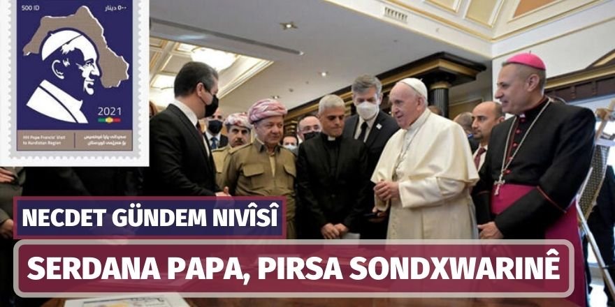 NECDET GÜNDEM: SERDANA PAPA, PIRSA SONDXWARINÊ