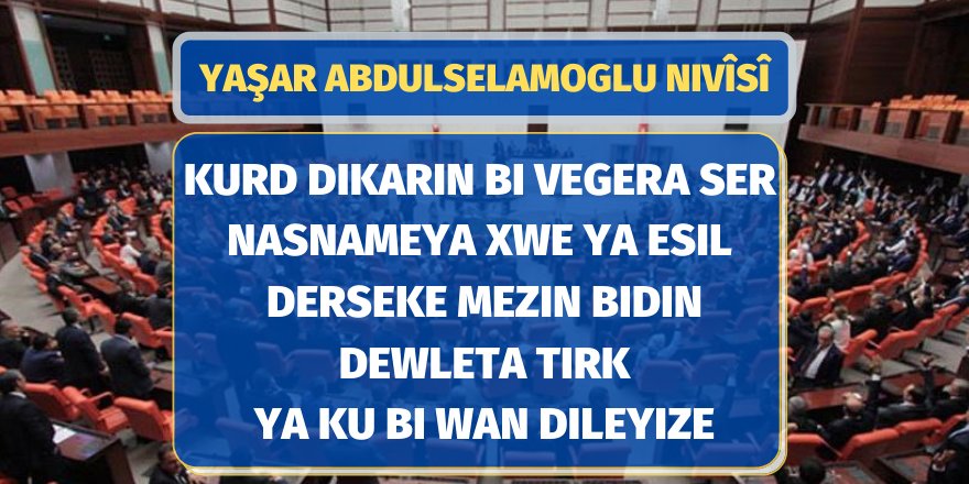 "Kurd Dikarin Bi Vegera Ser Nasnameya Xwe Ya Esil Derseke Mezin Bidin Dewleta Tirk Ya Ku Bi Wan Dileyize"
