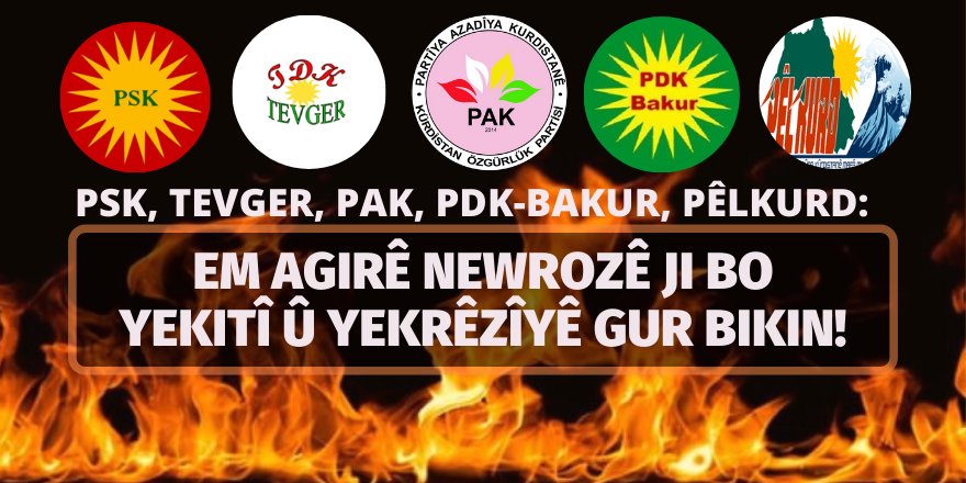 "EM AGIRÊ NEWROZÊ JI BO YEKITÎ Û YEKRÊZÎYÊ GUR BIKIN!"