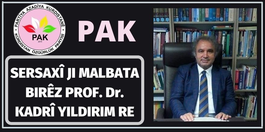 PAK: Sersaxî Ji Malbata Birêz Prof. Dr. Kadrî Yildirim Re