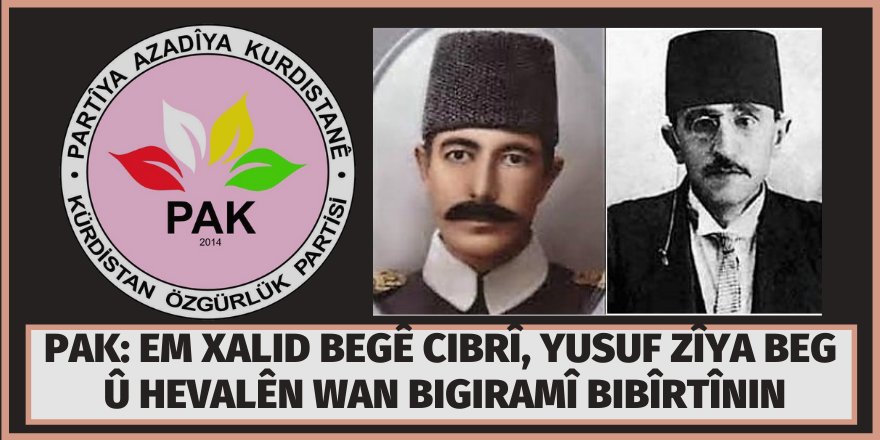 PAK:Em Xalid Begê Cibrî, Yusuf Zîya Beg û hevalên wan bigiramî bibîrtînin