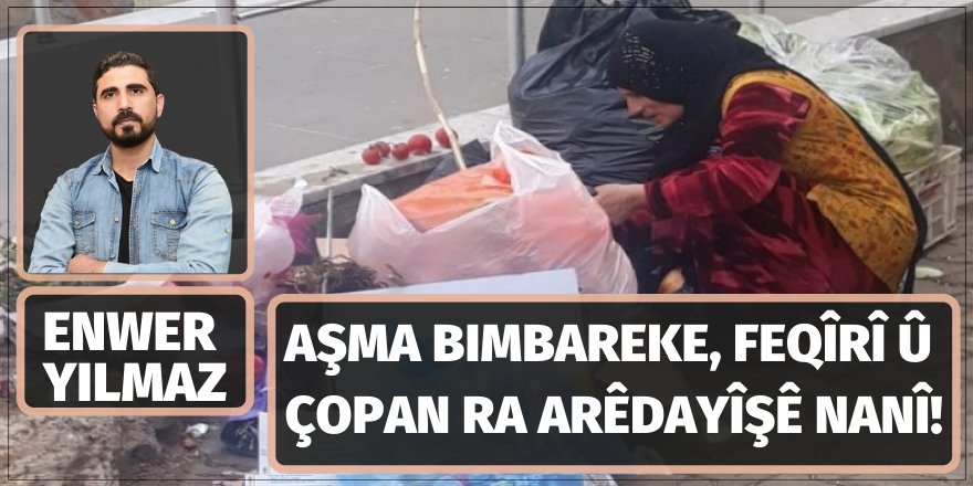 Enwer Yilmaz: Aşma bimbareke, feqîrî û çopan ra arêdayîşê nanî!