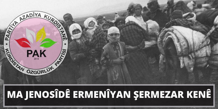 PAK: Ma Jenosîdê Ermenîyan Şermezar Kenê