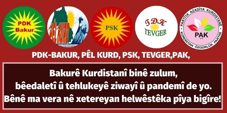 PDK-BAKUR, PÊLKURD, PSK, TEVGER, PAK: Bakurê Kurdistanî binê zulum, bêedaletî û tehlukeyê ziwayî û pandemî de yo. Bênê ma vera nê xetereyan helwêstêka pîya bigîre! 