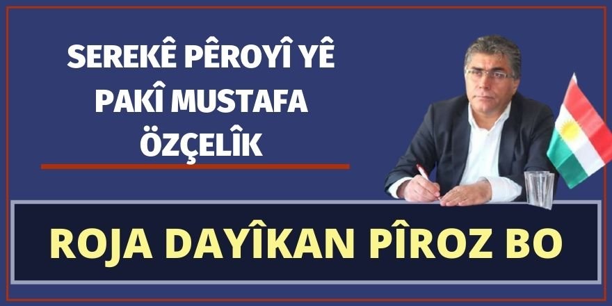 Serekê Pêroyî yê PAKî Mustafa Özçelîk: Roja dayikan pîroz bo