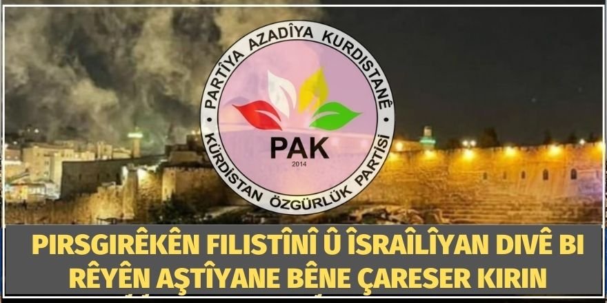 PAK: Pirsgirêkên Filistînî û Îsraîlîyan divê bi rêyên aştîyane bêne çareser kirin