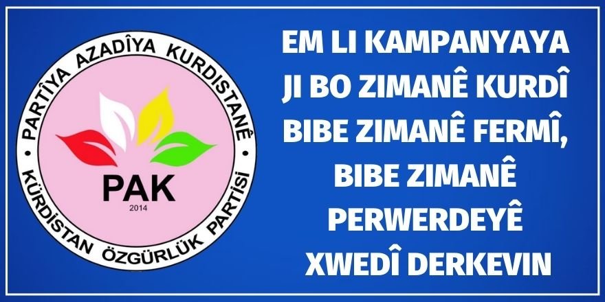 PAK: Em li kampanyaya ji bo zimanê kurdî bibe zimanê fermî, bibe zimanê perwerdeyê xwedî derkevin