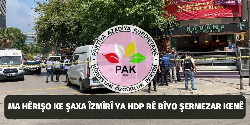 PAK: Ma hêrişo ke Şaxa Îzmîrî ya HDP rê bîyo şermezar kenê