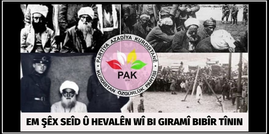 PAK: Em Şêx Seîd û hevalên wî bi giramî bibîr tînin