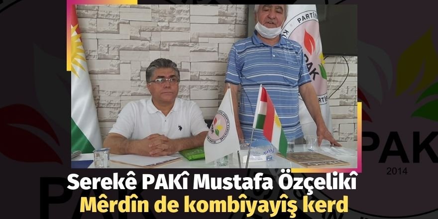Serekê PAKî Mustafa Özçelikî Mêrdîn de kombîyayîş kerd