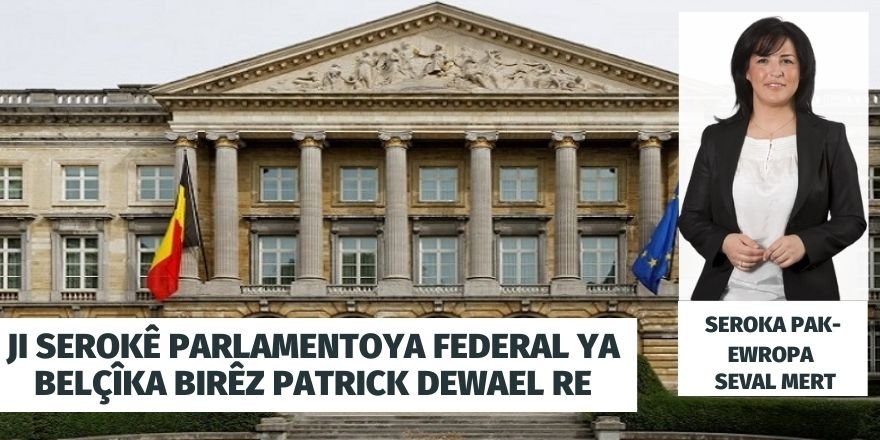 Ji serokê Parlamentoya Federal ya Belçîka Birêz Patrick Dewael re