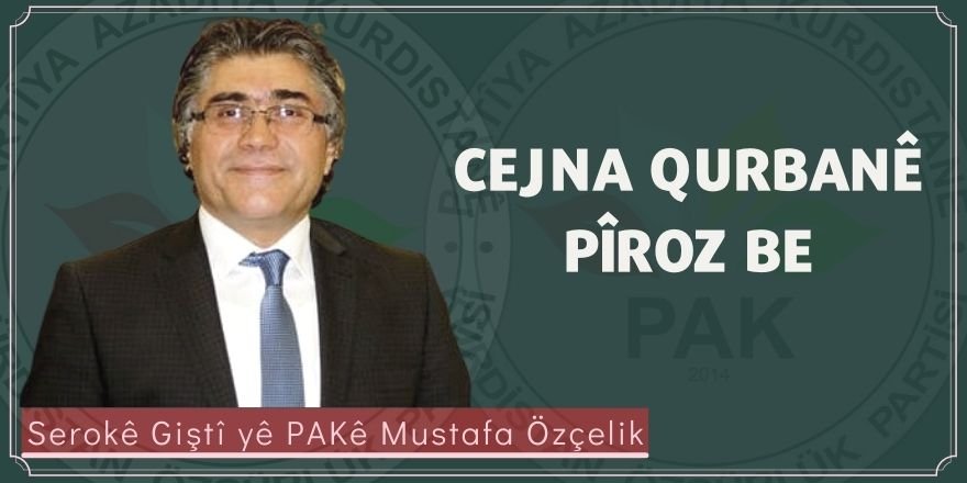 Serokê Giştî yê PAKê Mustafa Özçelik: Cejna Qurbanê Pîroz Be