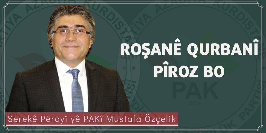 Serekê Pêroyî yê PAKî Mustafa Özçelik: Roşanê Qurbanî Pîroz Bo