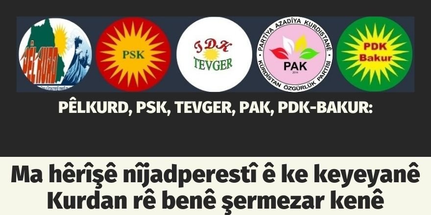 PÊLKURD, PSK, TEVGER, PAK, PDK-BAKUR:Ma hêrîşê nîjadperestî ê ke keyeyanê Kurdan rê benê şermezar kenê