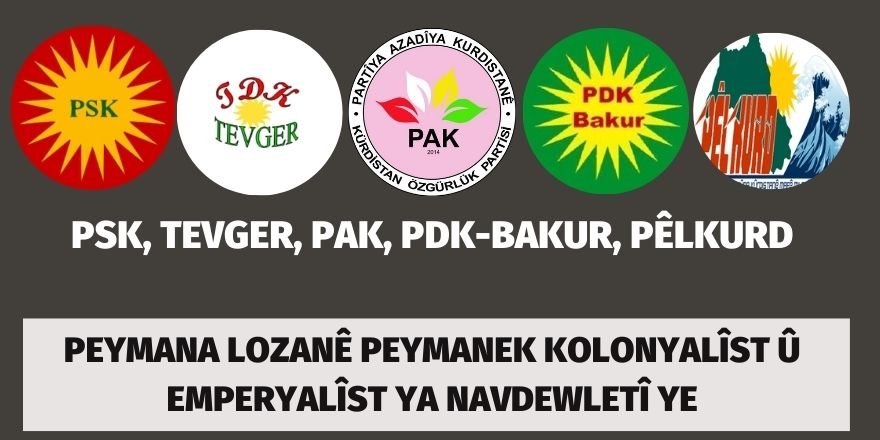 PSK, PÊLKURD, PAK, PDK-BAKUR, TEVGER: PEYMANA LOZANÊ PEYMANEK KOLONYALÎST Û EMPERYALÎST YA NAVDEWLETÎ YE