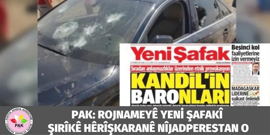 PAK: Rojnameyê Yeni Şafakî Şirîkê Hêrîşkaranê Nîjadperestan o