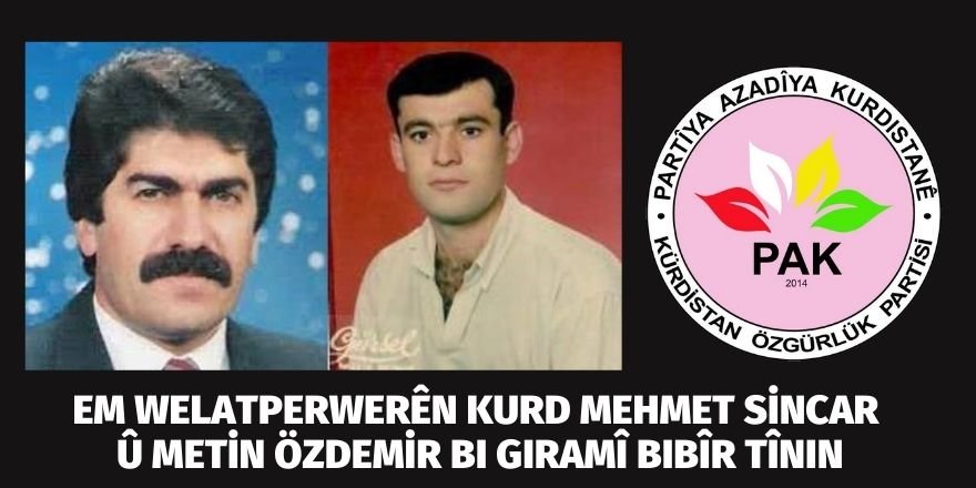 PAK: Em welatperwerên Kurd Mehmet Sincarû Metin Özdemir bi giramî bibîr tînin