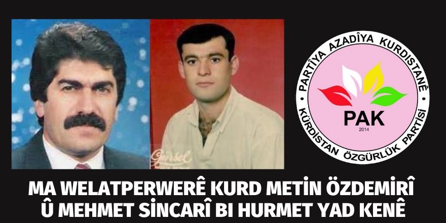 PAK: Ma welatperwerê Kurd Metin Özdemir û Mehmet Sincarî bi hurmet yad kenê