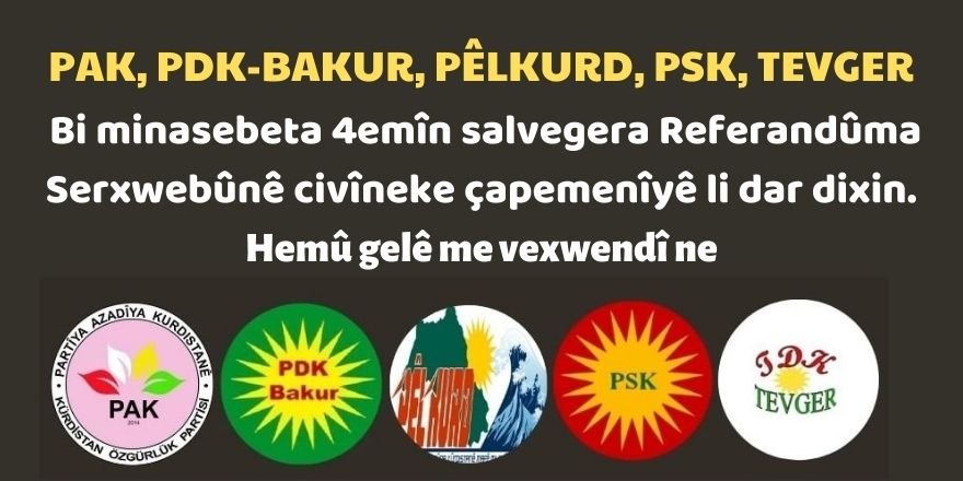 PAK, PDK-BAKUR, PÊLKURD, PSK, TEVGER, bi minasebeta 4emîn salvegera Referandûma Serxwebûnê civîneke çapemenîyê li dar dixin.