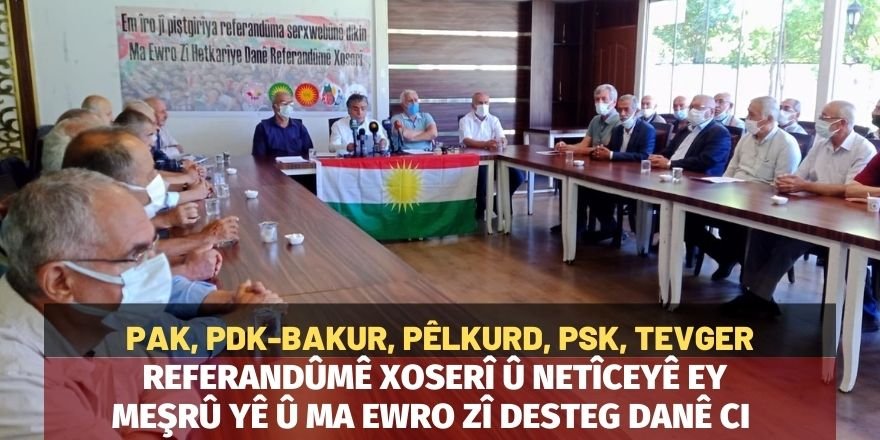 PAK, PDK-BAKUR, PÊLKURD, PSK, TEVGER: Referandûmê Xoserî û netîceyê ey meşrû yê û ma ewro zî desteg danê ci.