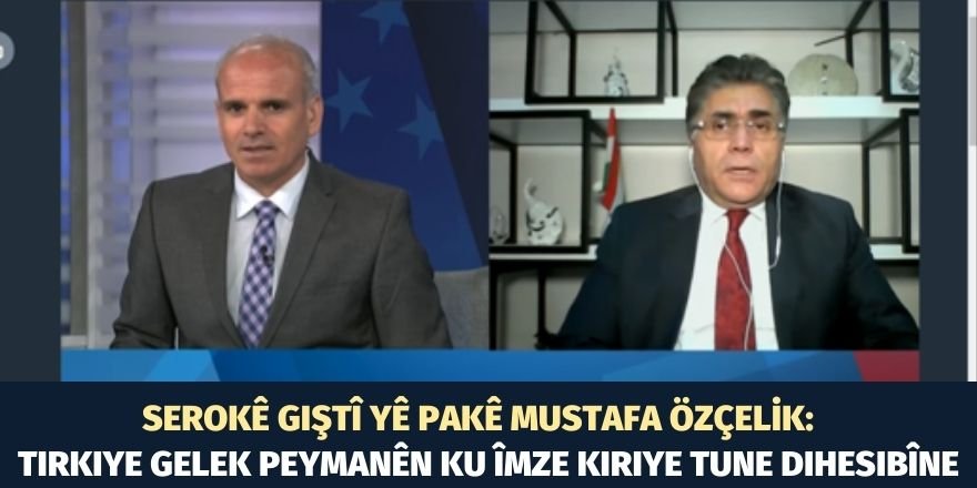 Özçelik: Tirkiye gelek peymanên ku îmze kiriye tune dihesibîne