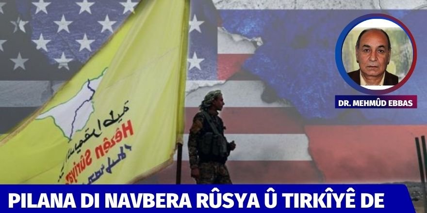 Dr. Mehmûd Ebbas: Pilana di navbera Rûsya û Tirkîyê de