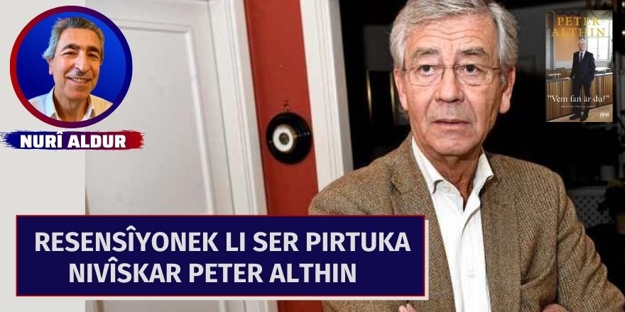 NURÎ ALDUR: RESENSÎYONEK LI SER PIRTUKA NIVÎSKAR PETER ALTHIN   