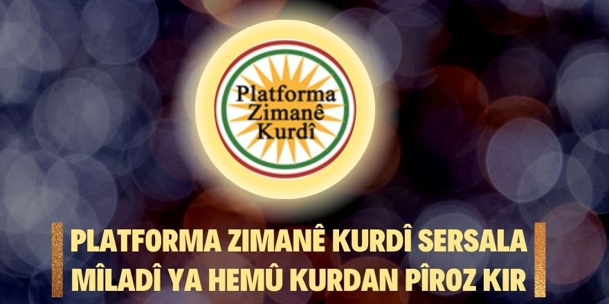 Platforma Zimanê Kurdî sersala Miladî ya hemû Kurdan pîroz kir