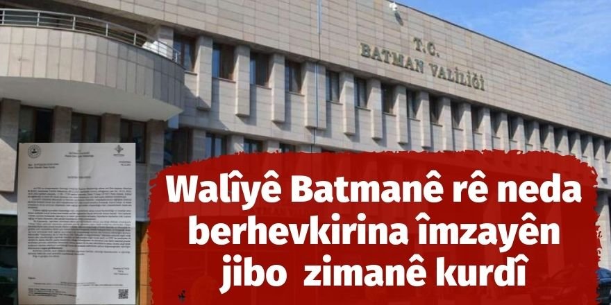 Walîyê Batmanê rê neda berhevkirina îmzayên jibo zimanê kurdî