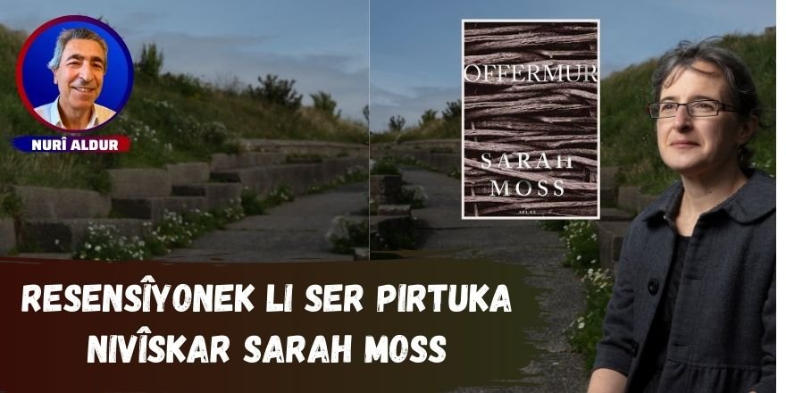 Nurî Aldur: Resensîyonek li ser pirtuka nivîskar Sarah Moss