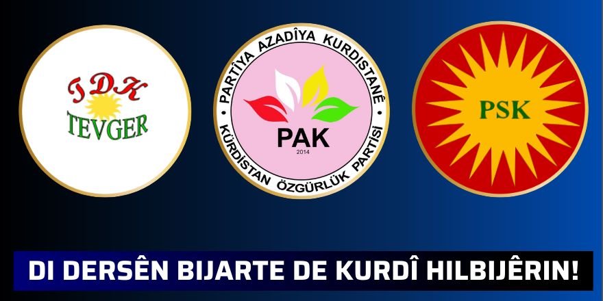 TDK-TEVGER, PAK, PSK;: DI DERSÊN BIJARTE DE KURDÎ HILBIJÊRIN!