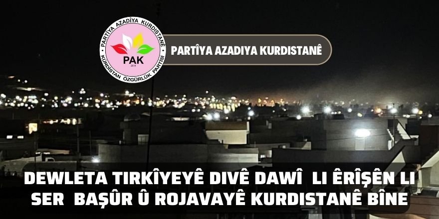 PAK: Dewleta Tirkîyeyê divê dawî  li êrîşên li ser  Başûr û Rojavayê Kurdistanê bîne
