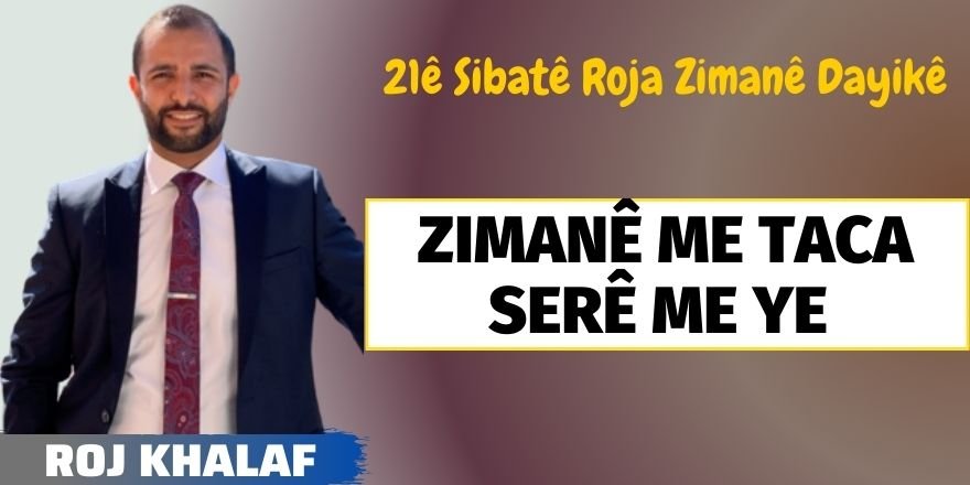 Roj Khalaf: Zimanê me taca serê me ye