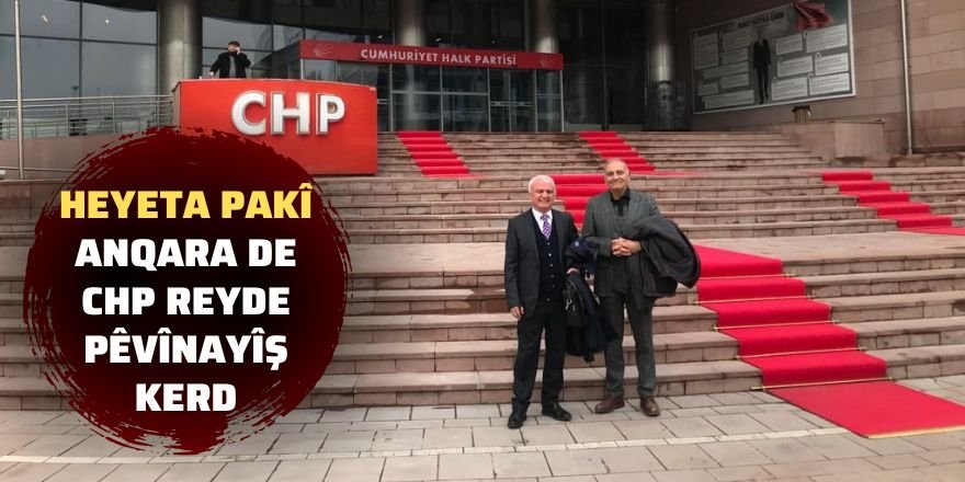 Heyeta PAKî Anqara de CHP reyde pêvînayîş kerd