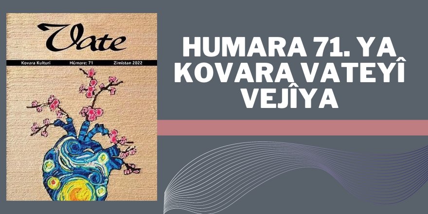 Humara 71. ya kovara Vateyî vejîyaye