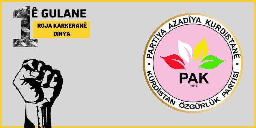 PAK: 1ê Gulana heme karker û kedkaranê Kurdistan û dinya pîroz bo