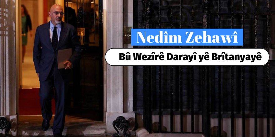 Nedîm Zehawî bû Wezîrê Darayî yê Brîtanyayê